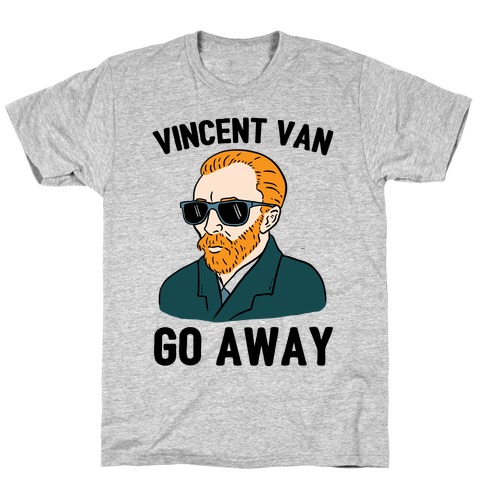 Vincent Van Go Away T-Shirt