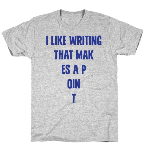 I Like Writing That Makes A Point T-Shirt