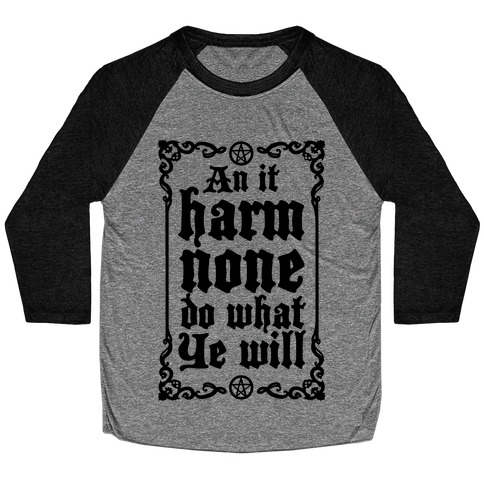 Wiccan Rede: An It Harm None Do What Ye Will Baseball Tee