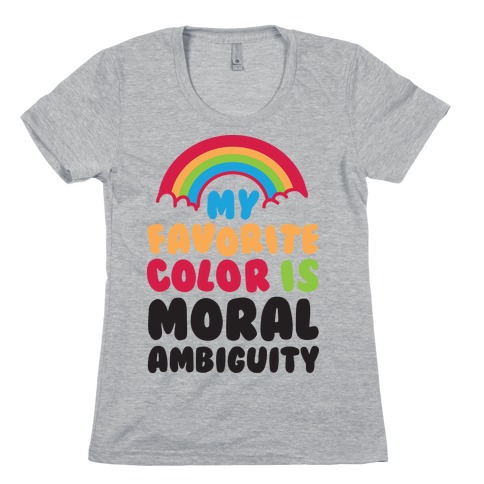 My Favorite Color Is Moral Ambiguity Womens T-Shirt