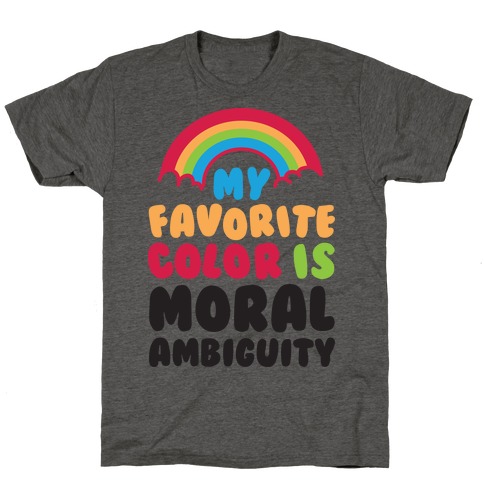 My Favorite Color Is Moral Ambiguity T-Shirt