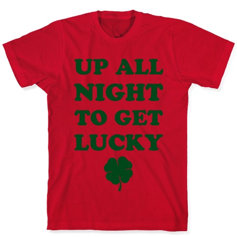 up all night to get lucky shirt