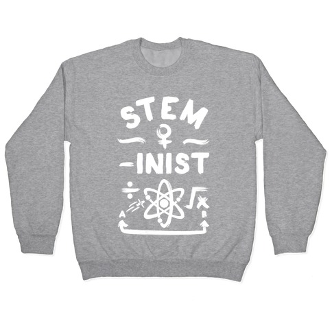 STEM-ininst (STEM Field Feminist) Pullover