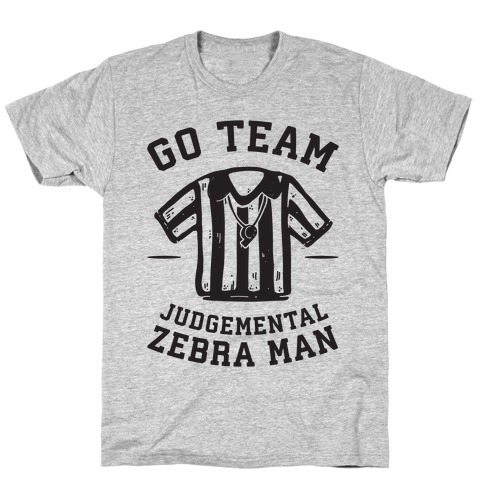 Go Team Judgemental Zebra Man T-Shirt