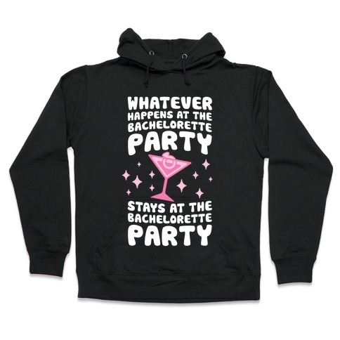 What Happens At The Bachelorette Party Hooded Sweatshirt