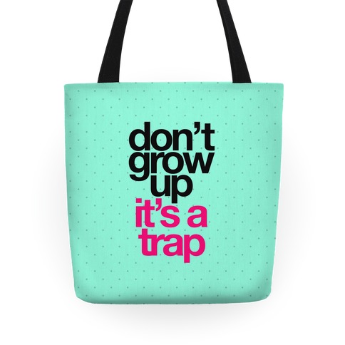 Don't Grow Up It's a Trap Tote
