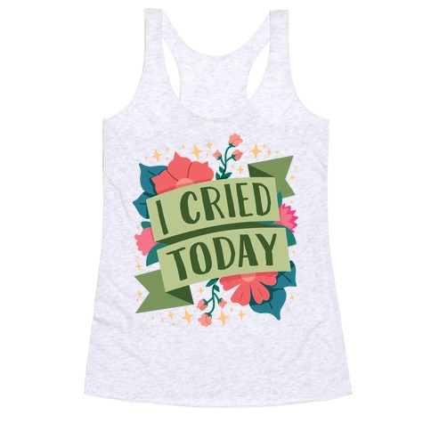 I Cried Today Racerback Tank Top