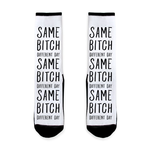 Same Bitch Different Day Sock