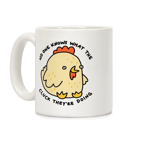 No One Knows What The Cluck They're Doing Chicken Coffee Mug