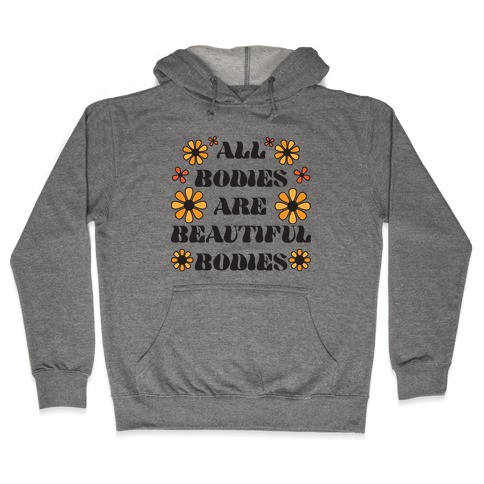 All Bodies Are Beautiful Bodies Hooded Sweatshirt
