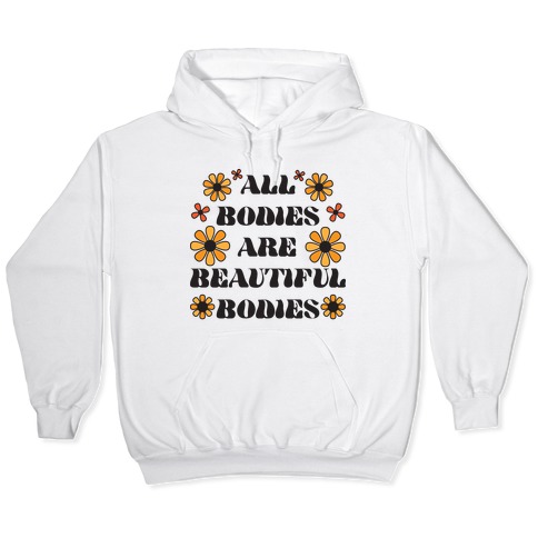 All Bodies Are Beautiful Bodies Hooded Sweatshirt