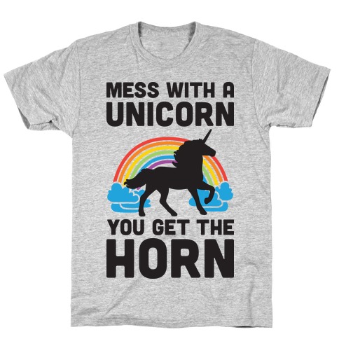 Mess With The Unicorn Get The Horn T-Shirt