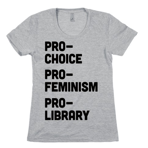 Pro-Choice Pro-Feminism Pro-Library Womens T-Shirt