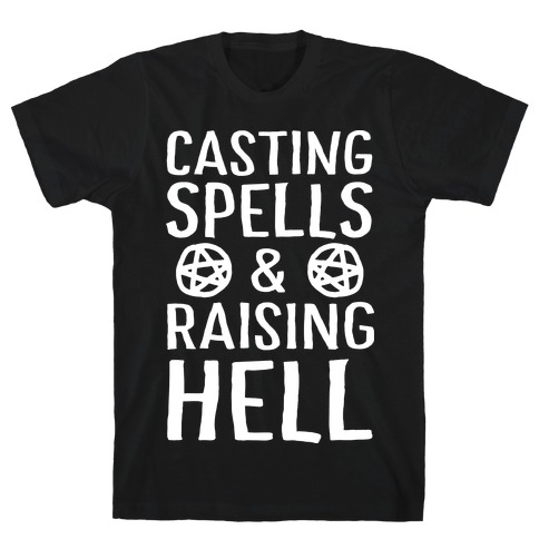 Casting Spells And Raising Hell T-Shirt