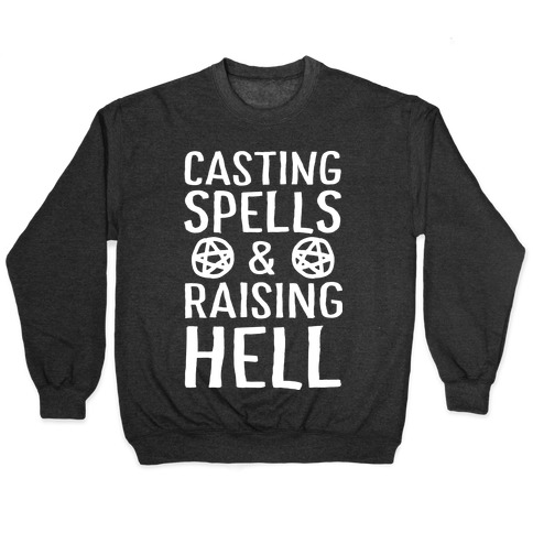 Casting Spells And Raising Hell Pullover
