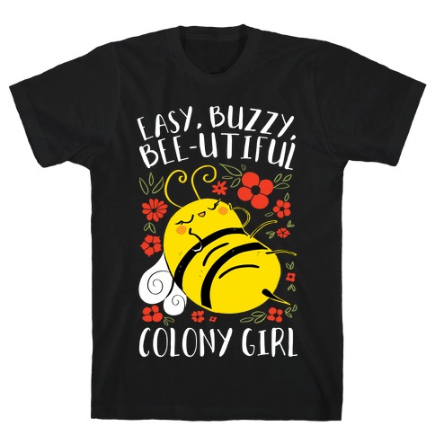 Easy, Buzzy, Bee-utiful, Colony Girl T-Shirt