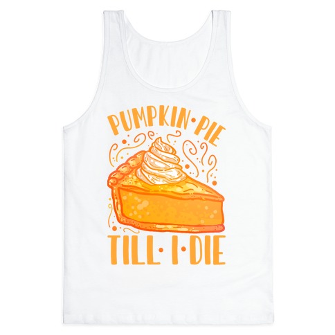 Pumpkin Pie Till I Die Tank Top