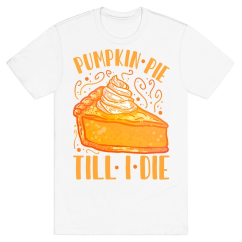 Pumpkin Pie Till I Die T-Shirt