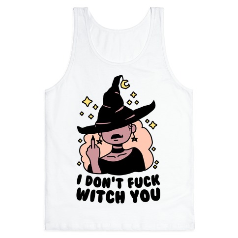 I Don't F*** Witch You Tank Top
