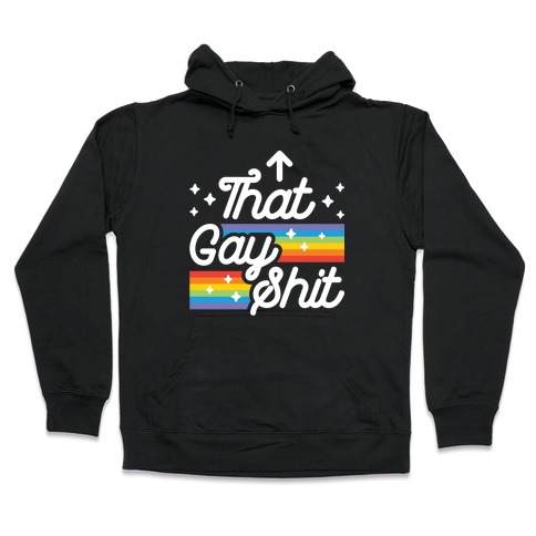 That Gay Shit (It Me) Hooded Sweatshirt