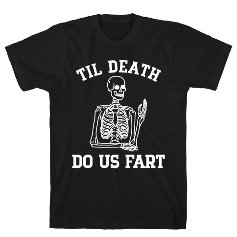 Til Death Do Us Fart T-Shirt