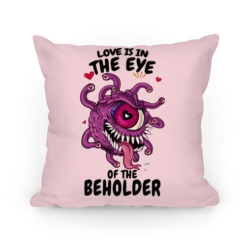Love Is In The Eye of The Beholder Pillow