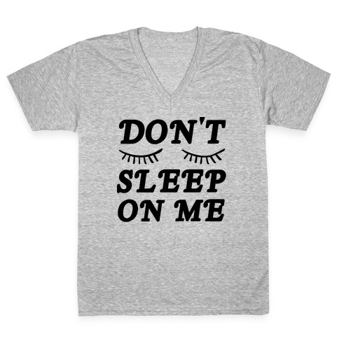 Don't Sleep On Me V-Neck Tee Shirt