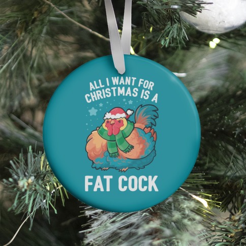All I Want For Christmas Is A Fat Cock Ornament
