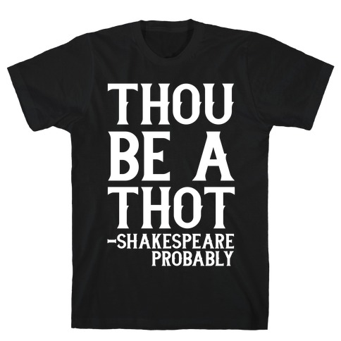 Thou be a Thot - Shakespeare, probably T-Shirt