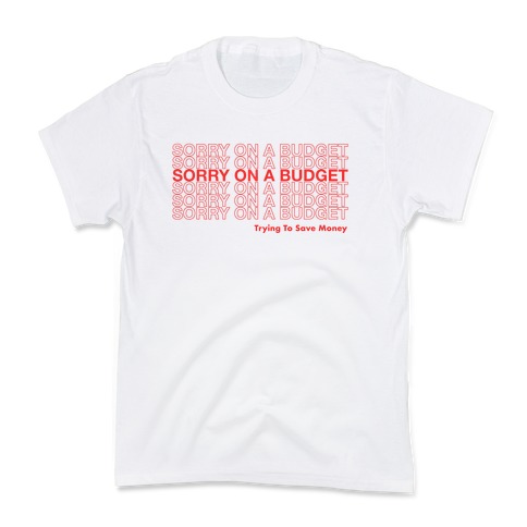 Sorry On A Budget Parody Kids T-Shirt