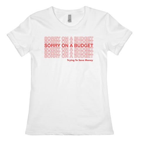 Sorry On A Budget Parody Womens T-Shirt