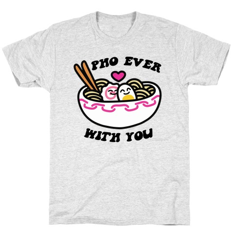 Pho Ever With You T-Shirt