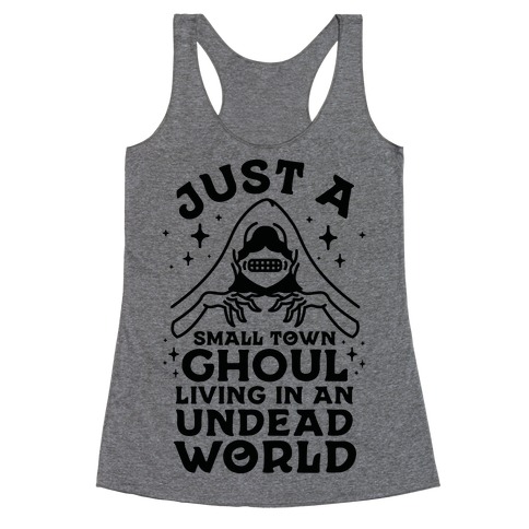 Just a Small Town Ghoul Living in an Undead World Racerback Tank Top