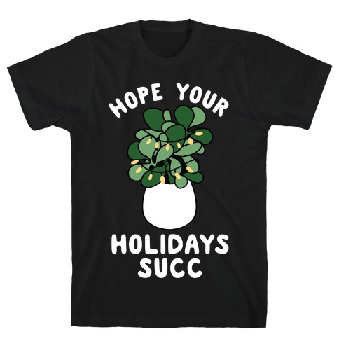 Hope Your Holidays Succ T-Shirt