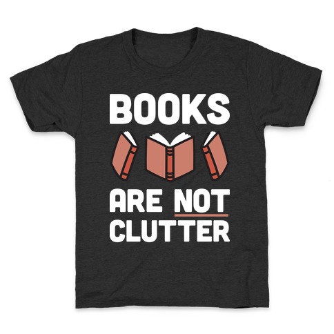 Books Are Not Clutter Kids T-Shirt