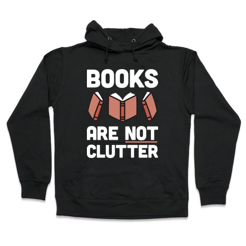 Books Are Not Clutter Hooded Sweatshirt