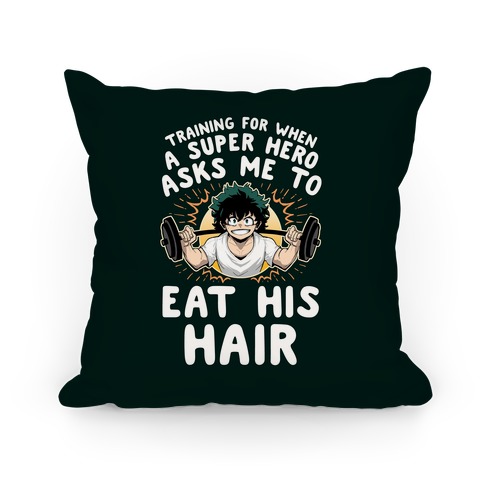 Traning For When A Super Hero Asks Me To Eat His Hair Pillow