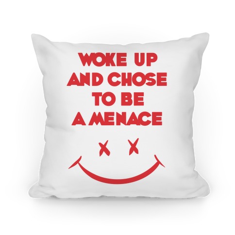 Woke Up And Chose To Be A Menace Pillow
