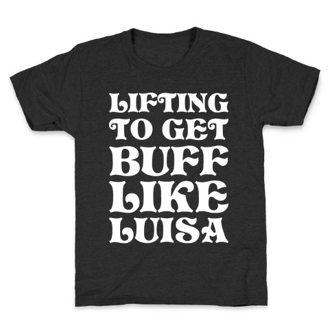 Lifting To Get Buff Like Luisa Kids T-Shirt
