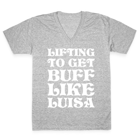 Lifting To Get Buff Like Luisa V-Neck Tee Shirt
