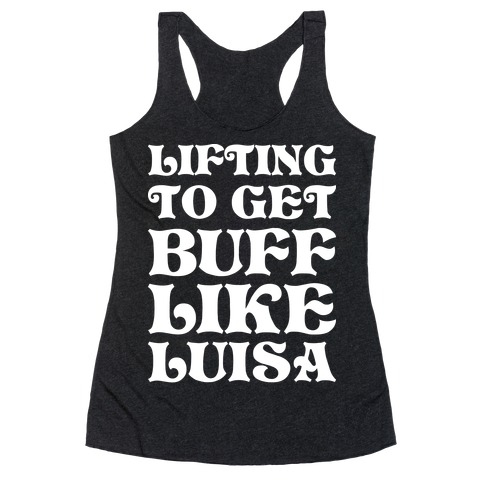 Lifting To Get Buff Like Luisa Racerback Tank Top