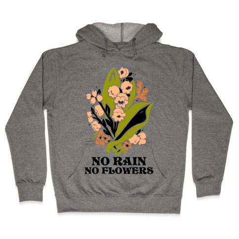 No Rain No Flowers Hooded Sweatshirt
