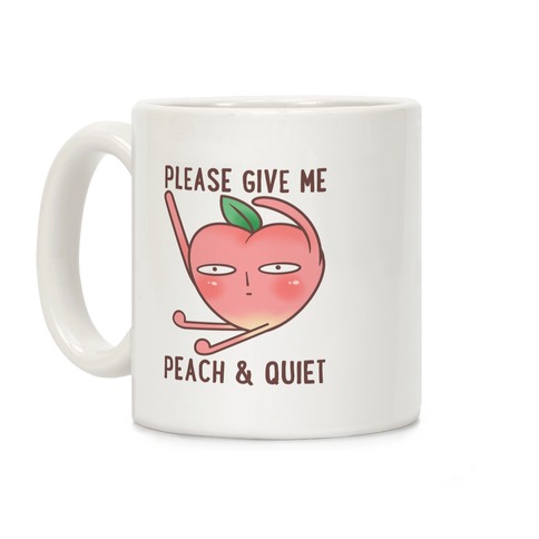 Please Give Me Peach And Quiet Coffee Mug