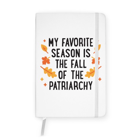 My Favorite Season Is The Fall Of The Patriarchy Notebook