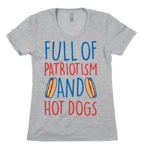 Full of Patriotism and Hot Dogs Womens T-Shirt