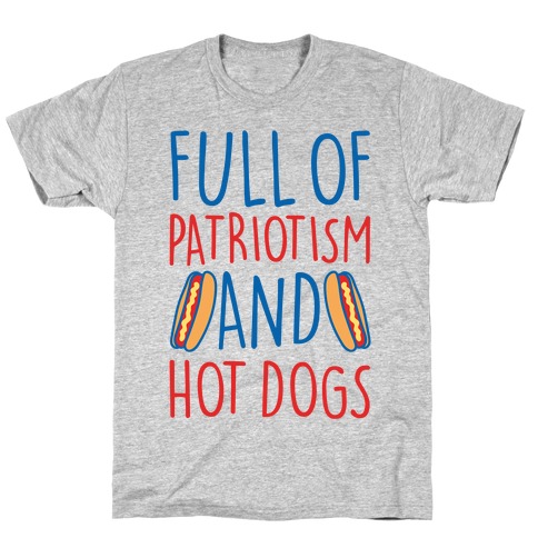 Full of Patriotism and Hot Dogs T-Shirt