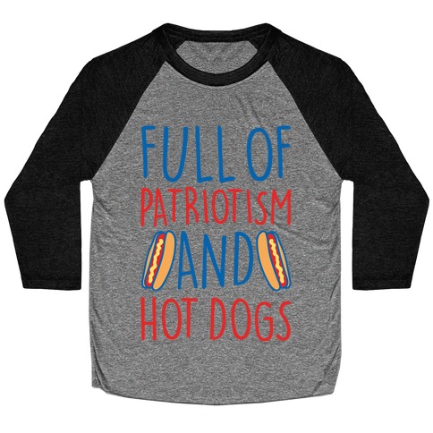 Full of Patriotism and Hot Dogs Baseball Tee