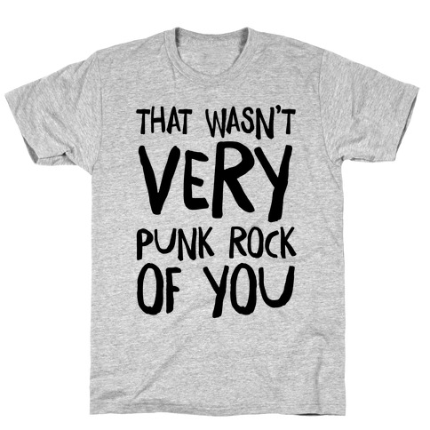 That Wasn't Very Punk Rock of You T-Shirt