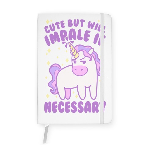 Cute But Will Impale If Necessary Unicorn Notebook