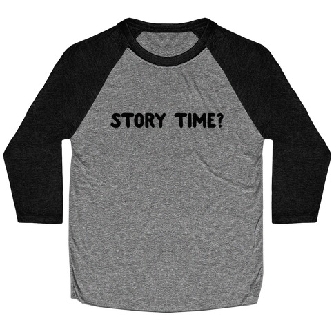 Story Time? (black font) Baseball Tee